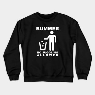 BUMMER - NO JUGGLING ALLOWED (White Text) Crewneck Sweatshirt